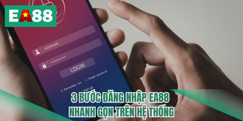 3 bước đăng nhập EA88 nhanh gọn trên hệ thống