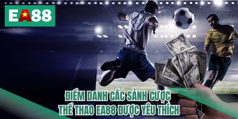 Điểm danh các sảnh cược thể thao EA88 được yêu thích