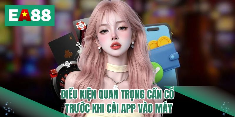 Điều kiện quan trọng cần có trước khi cài app vào máy