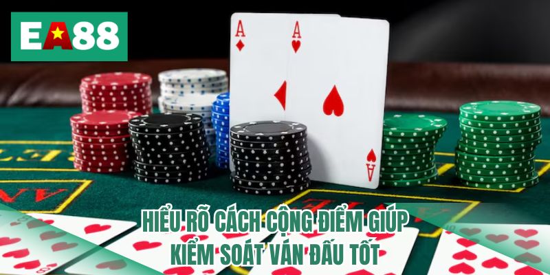 Hiểu rõ cách cộng điểm giúp kiểm soát ván đấu tốt
